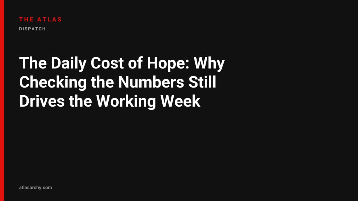 The Daily Cost of Hope: Why Checking the Numbers Still Drives the Working Week