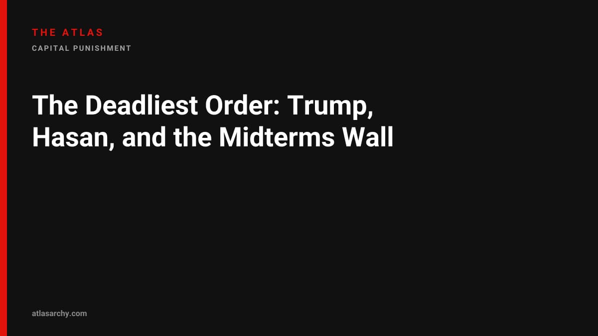 The Deadliest Order: Trump, Hasan, and the Midterms Wall