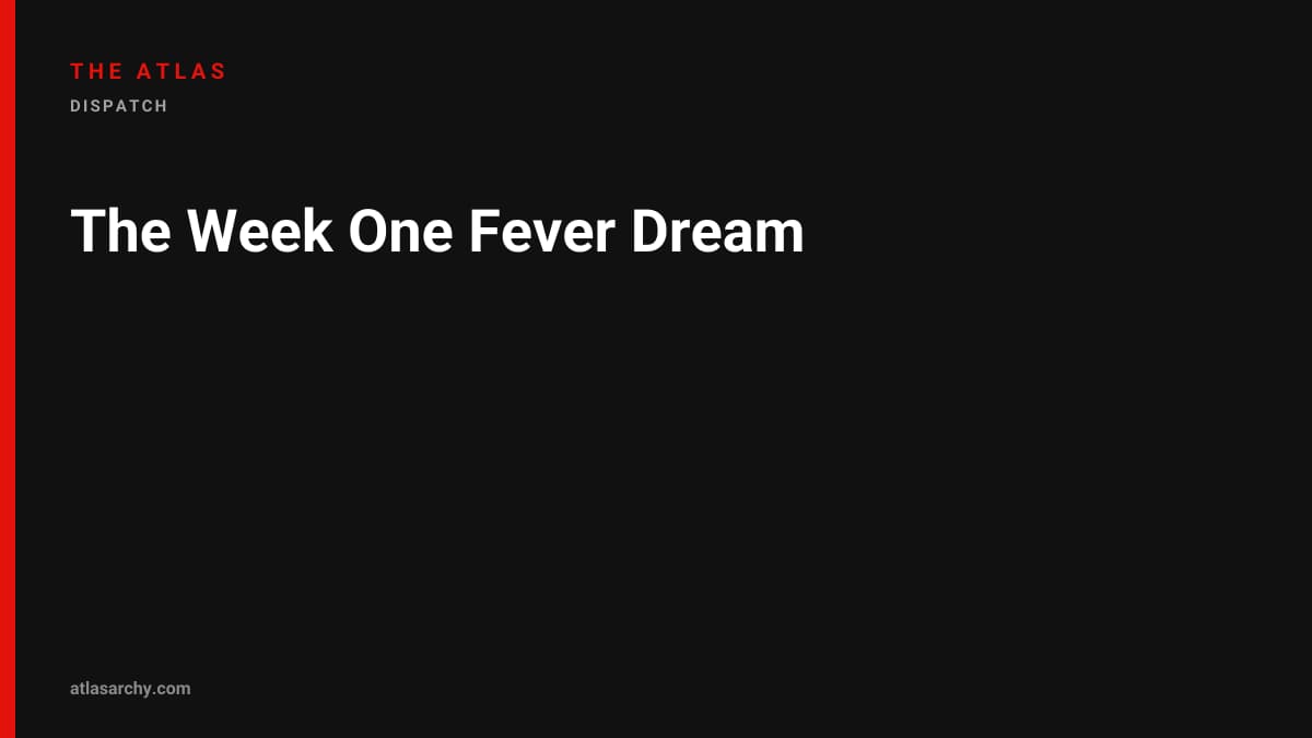 The Week One Fever Dream