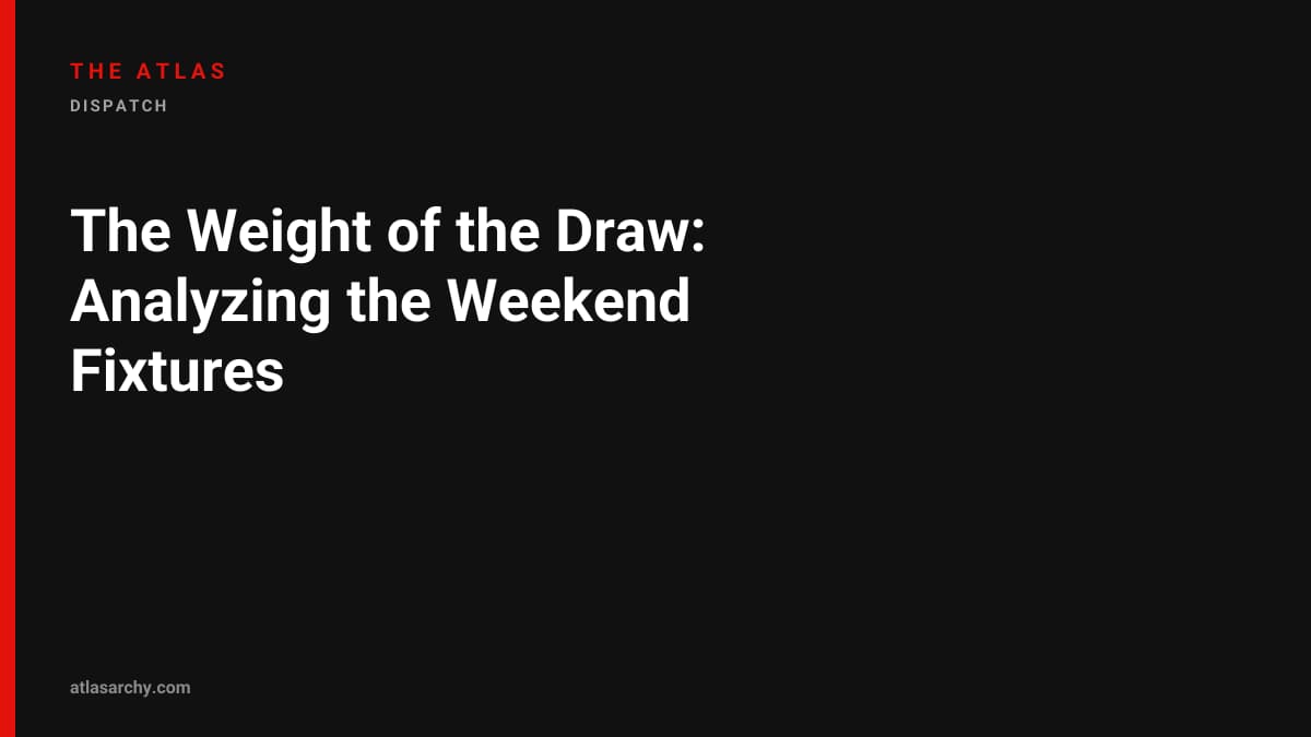 The Weight of the Draw: Analyzing the Weekend Fixtures