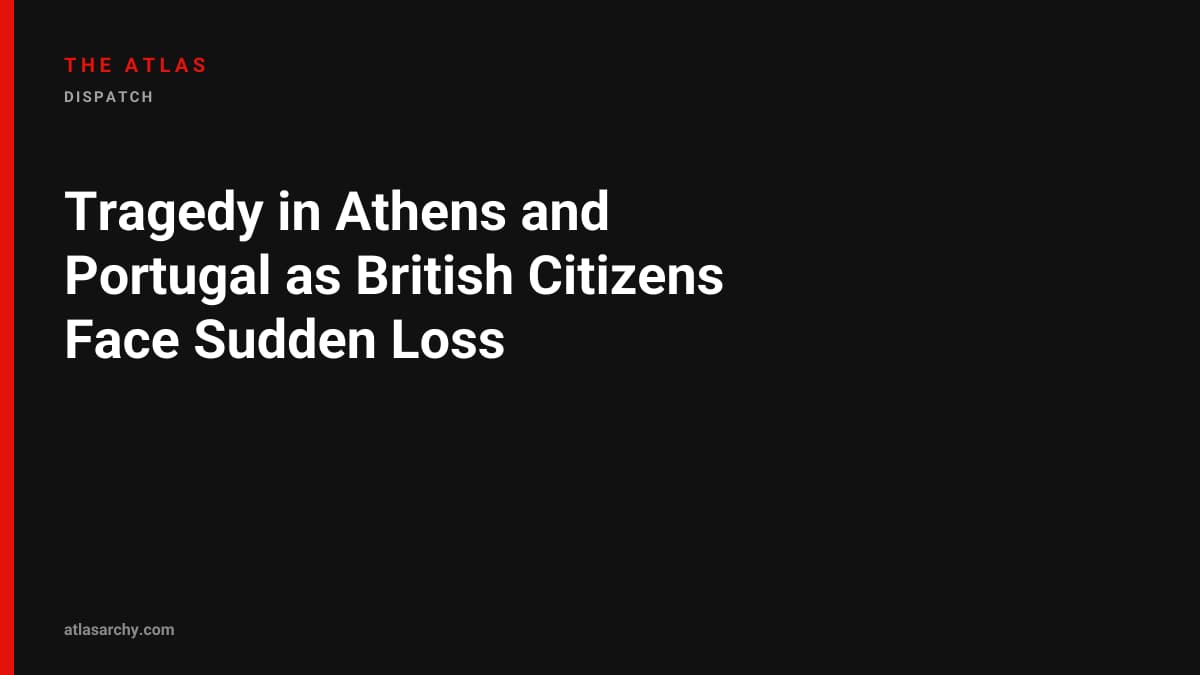Tragedy in Athens and Portugal as British Citizens Face Sudden Loss