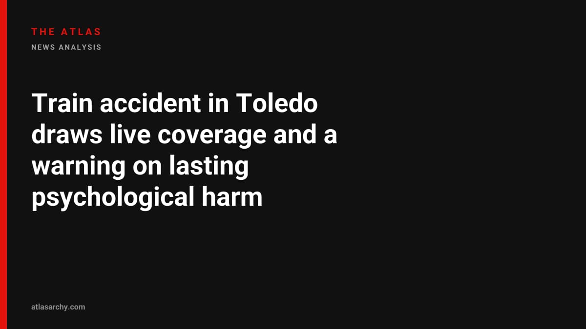 Train accident in Toledo draws live coverage and a warning on lasting psychological harm