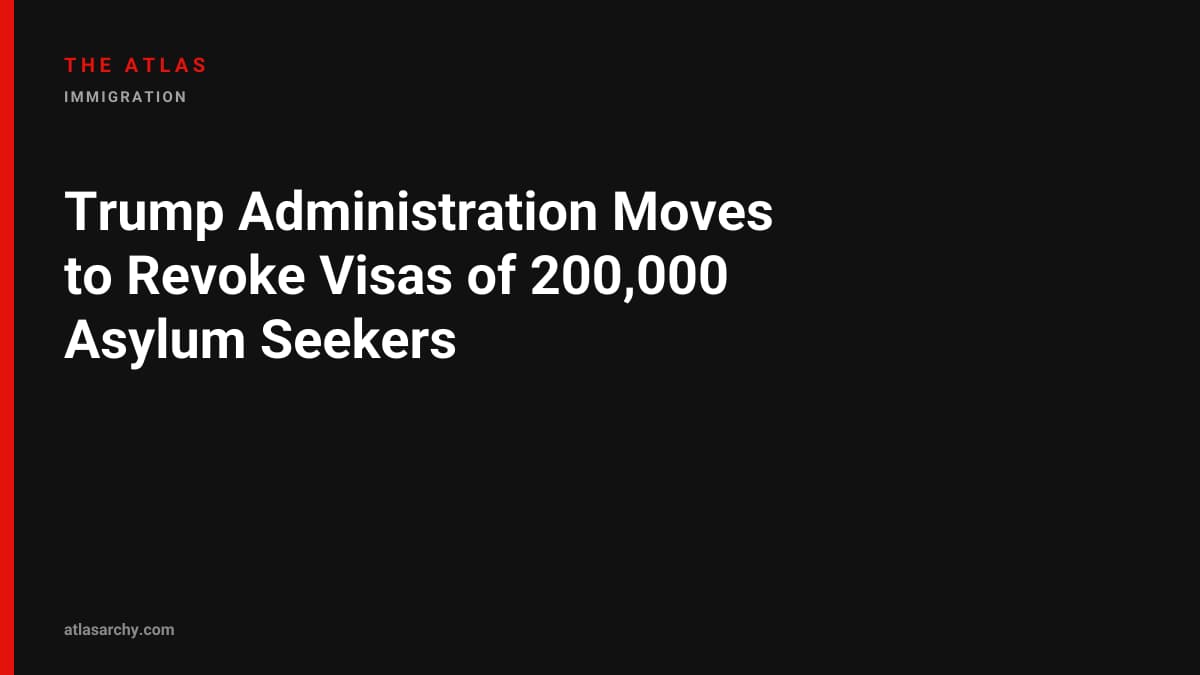 Trump Administration Moves to Revoke Visas of 200,000 Asylum Seekers