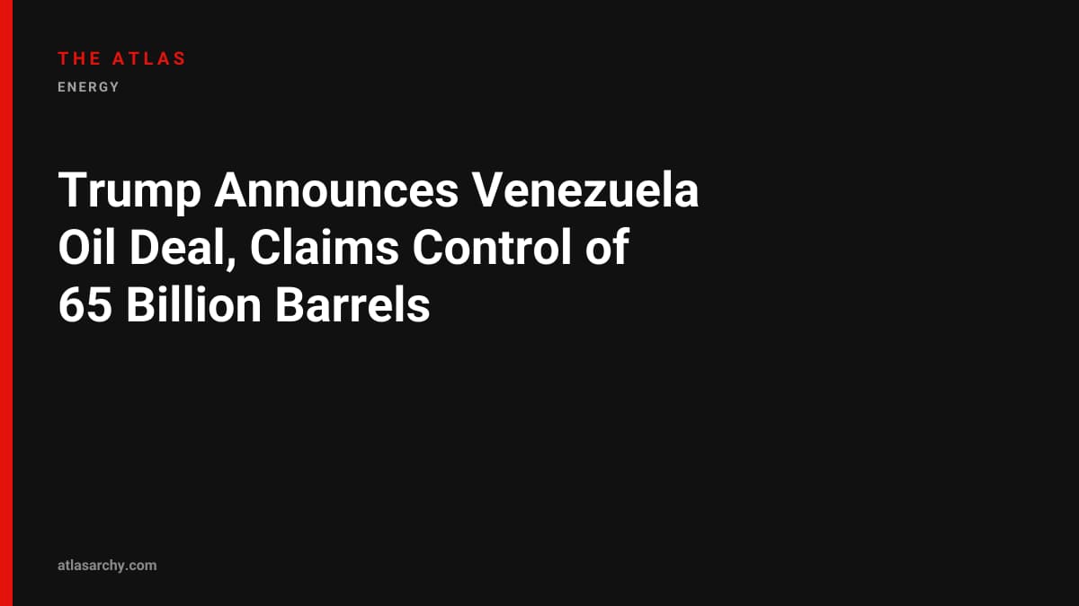 Trump Announces Venezuela Oil Deal, Claims Control of 65 Billion Barrels