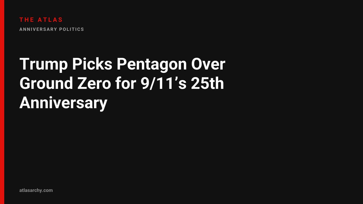 Trump Picks Pentagon Over Ground Zero for 9/11’s 25th Anniversary