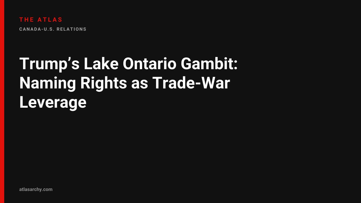 Trump’s Lake Ontario Gambit: Naming Rights as Trade-War Leverage