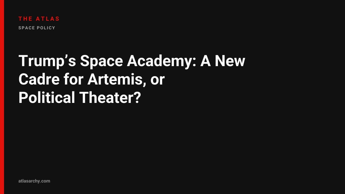 Trump’s Space Academy: A New Cadre for Artemis, or Political Theater?