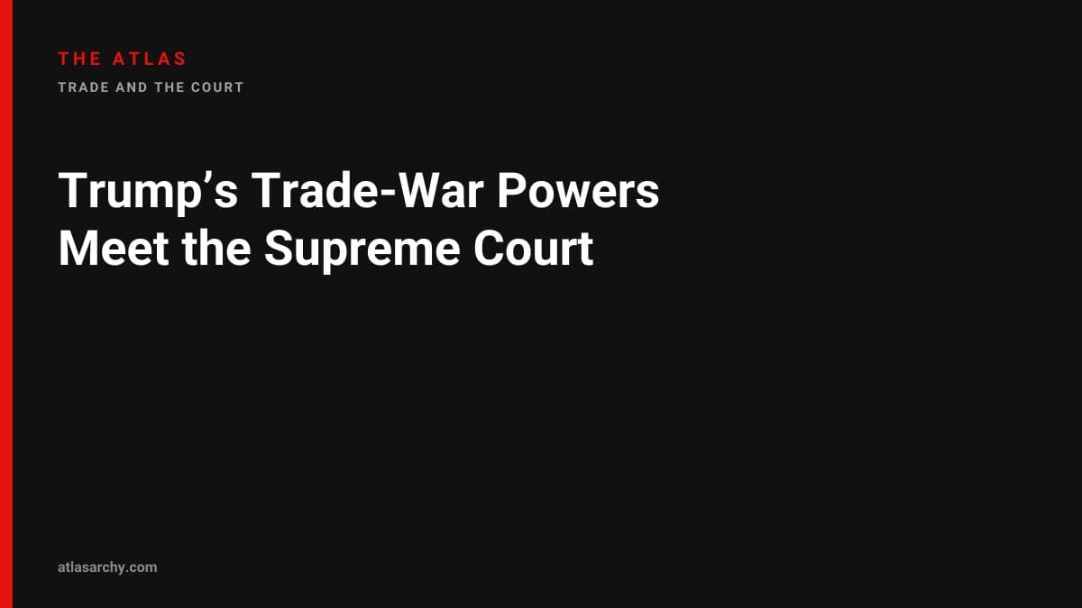 Trump’s Trade-War Powers Meet the Supreme Court