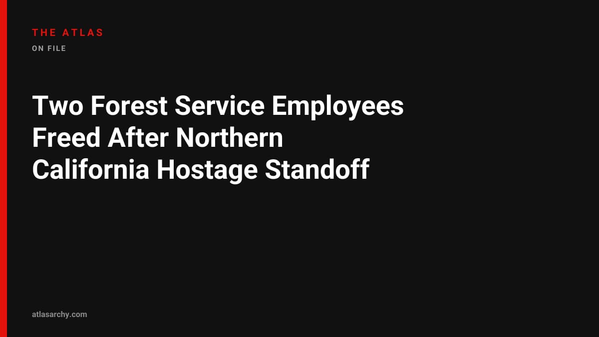 Two Forest Service Employees Freed After Northern California Hostage Standoff