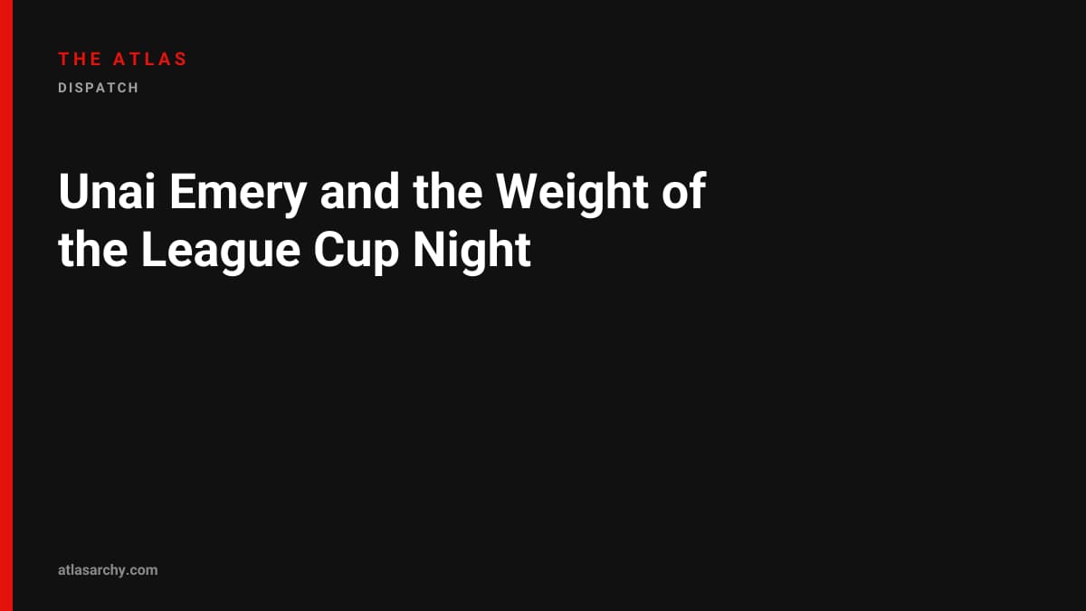 Unai Emery and the Weight of the League Cup Night