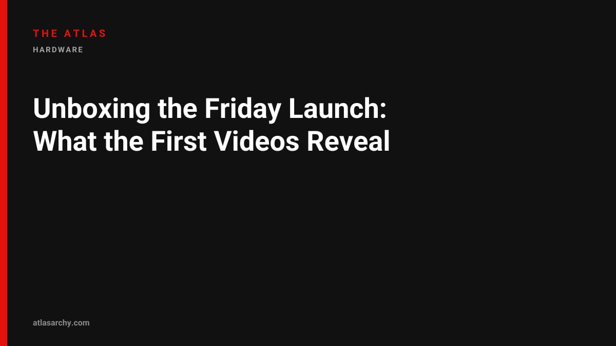 Unboxing the Friday Launch: What the First Videos Reveal