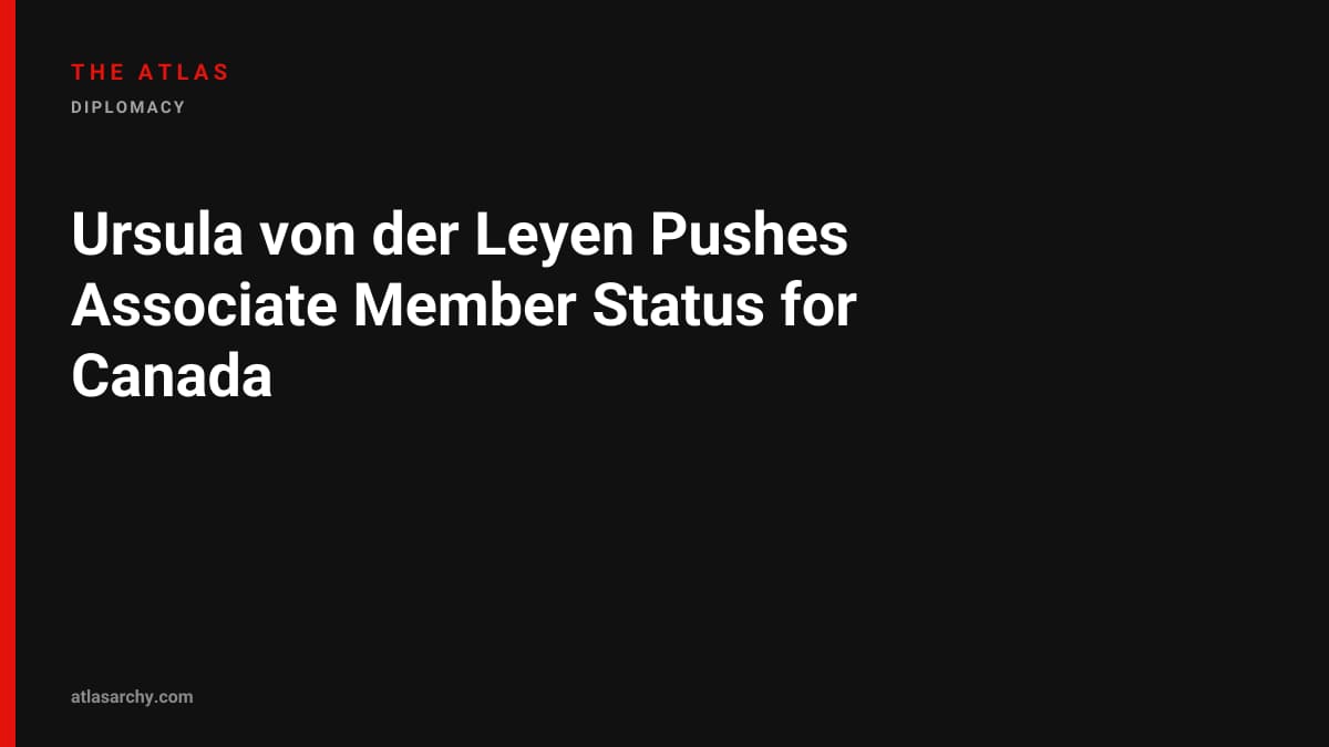 Ursula von der Leyen Pushes Associate Member Status for Canada