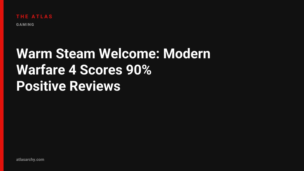 Warm Steam Welcome: Modern Warfare 4 Scores 90% Positive Reviews