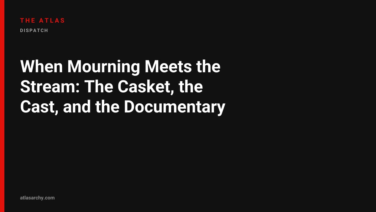 When Mourning Meets the Stream: The Casket, the Cast, and the Documentary