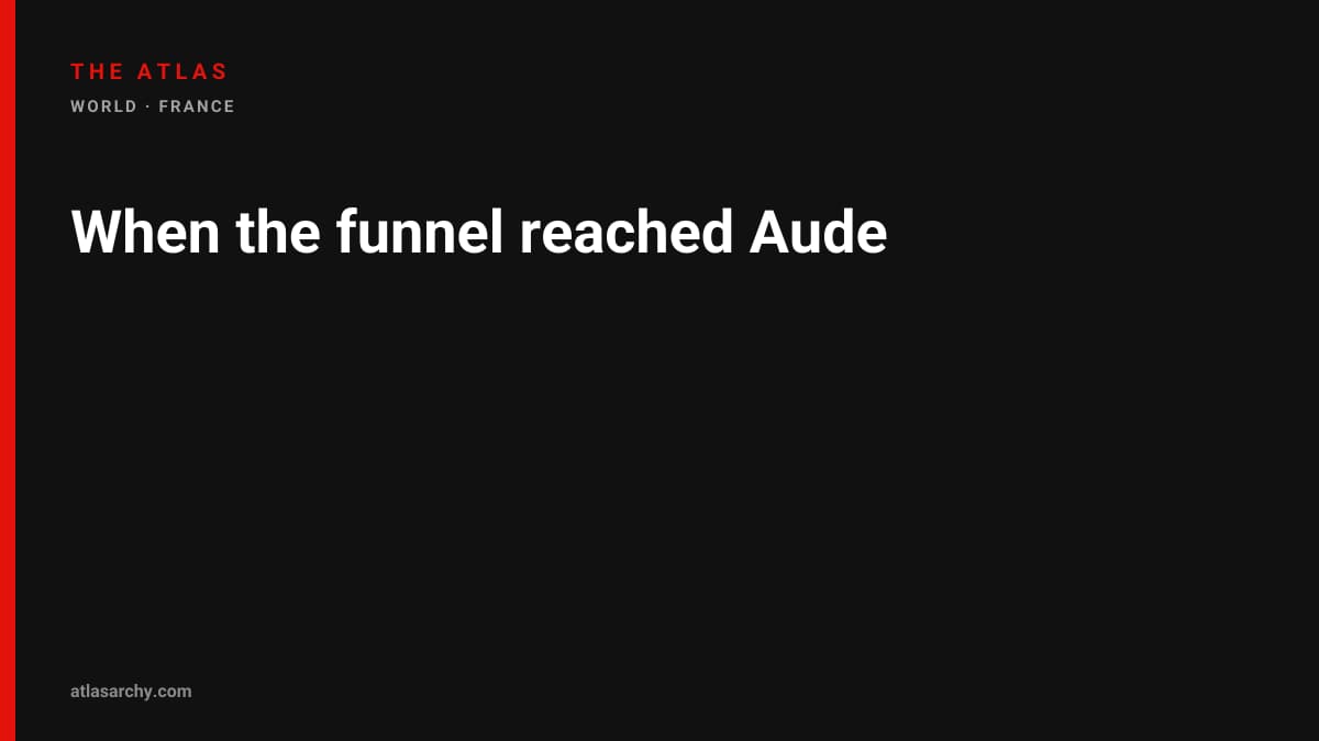 When the funnel reached Aude