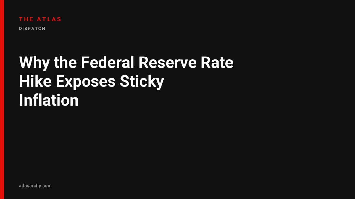 Why the Federal Reserve Rate Hike Exposes Sticky Inflation