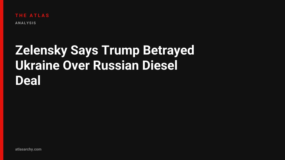 Zelensky Says Trump Betrayed Ukraine Over Russian Diesel Deal